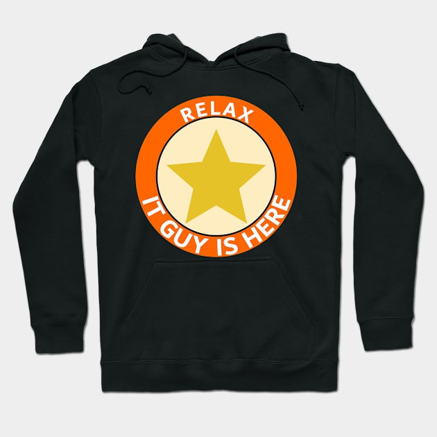 Relax IT guy is here Hoodie by Shahba